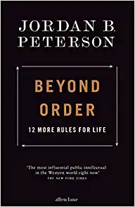 Beyond Order- 12 More Rules for Life by Jordan Peterson