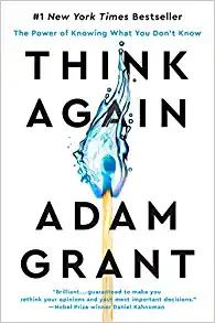 Think Again- The Power of Knowing What You Don't Know by Adam Grant